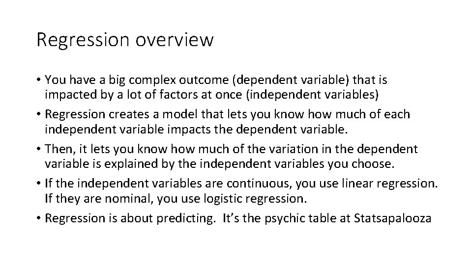 Regression overview • You have a big complex outcome (dependent variable) that is impacted