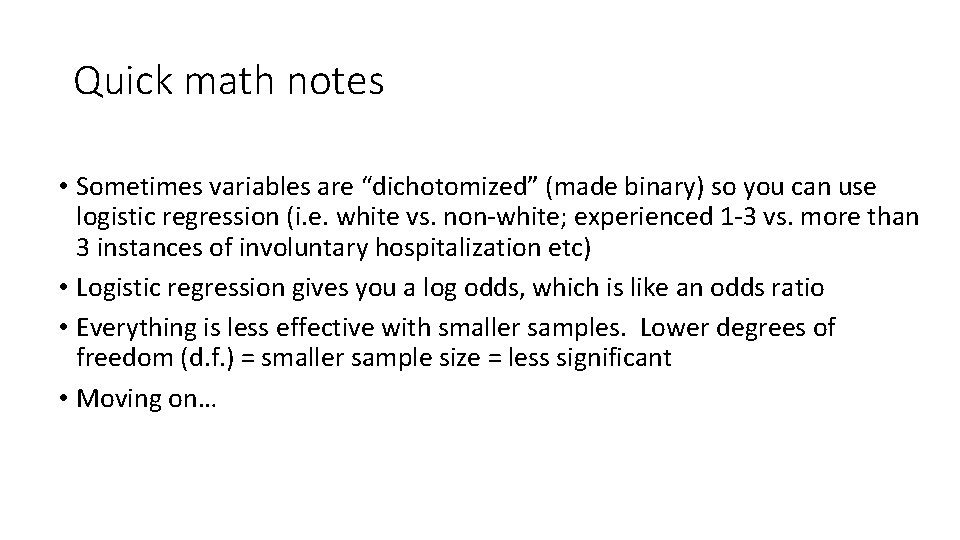 Quick math notes • Sometimes variables are “dichotomized” (made binary) so you can use