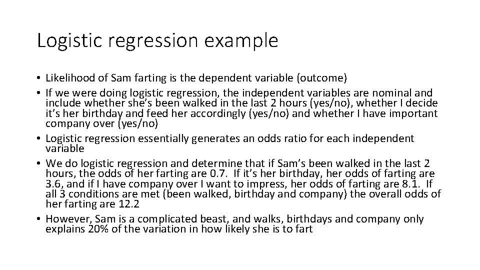 Logistic regression example • Likelihood of Sam farting is the dependent variable (outcome) •
