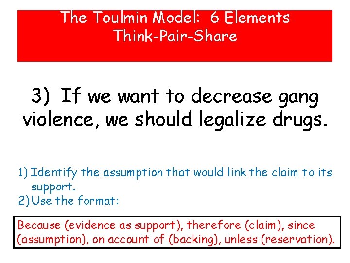 The Toulmin Model: 6 Elements Think-Pair-Share 3) If we want to decrease gang violence, The Toulmin Model: 6 Elements Think-Pair-Share 3) If we want to decrease gang violence,