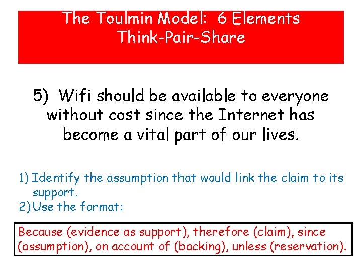 The Toulmin Model: 6 Elements Think-Pair-Share 5) Wifi should be available to everyone without The Toulmin Model: 6 Elements Think-Pair-Share 5) Wifi should be available to everyone without