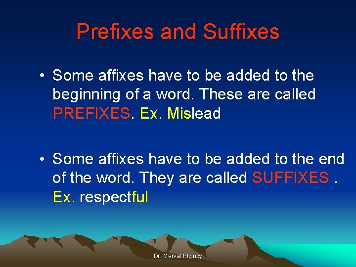 Prefixes and Suffixes • Some affixes have to be added to the beginning of