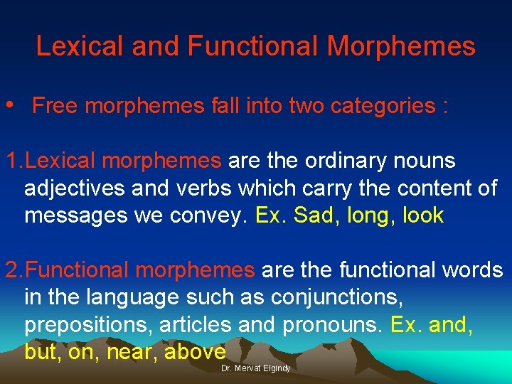 Lexical and Functional Morphemes • Free morphemes fall into two categories : 1. Lexical