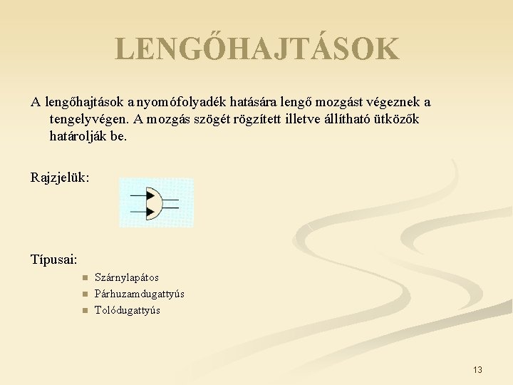 LENGŐHAJTÁSOK A lengőhajtások a nyomófolyadék hatására lengő mozgást végeznek a tengelyvégen. A mozgás szögét