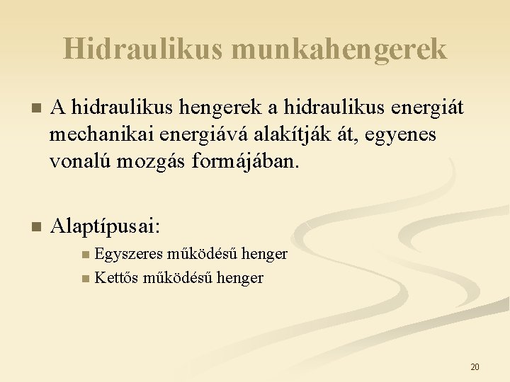 Hidraulikus munkahengerek n A hidraulikus hengerek a hidraulikus energiát mechanikai energiává alakítják át, egyenes