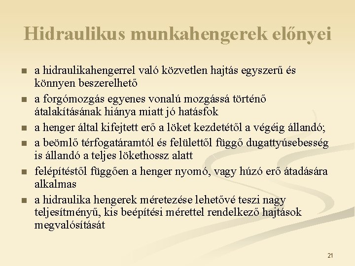 Hidraulikus munkahengerek előnyei n n n a hidraulikahengerrel való közvetlen hajtás egyszerű és könnyen