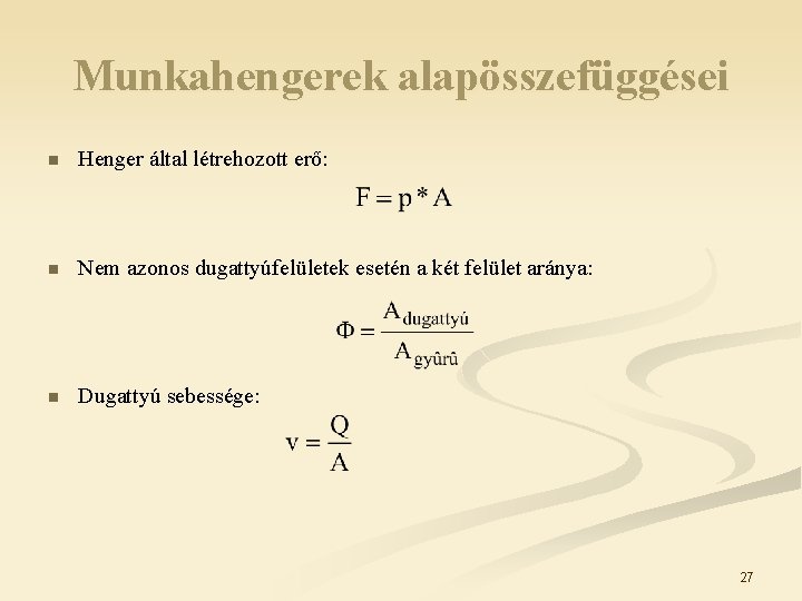 Munkahengerek alapösszefüggései n Henger által létrehozott erő: n Nem azonos dugattyúfelületek esetén a két