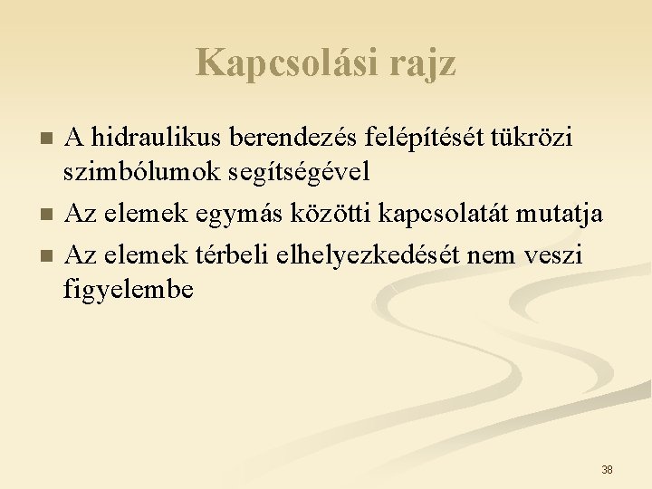 Kapcsolási rajz n n n A hidraulikus berendezés felépítését tükrözi szimbólumok segítségével Az elemek