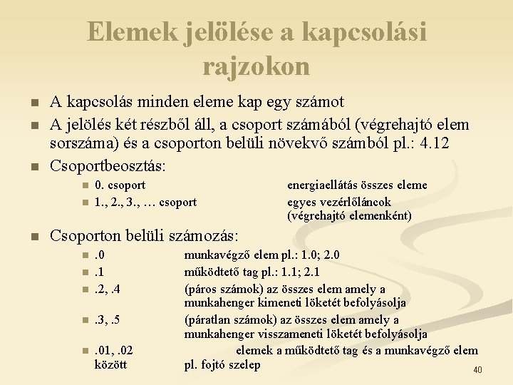Elemek jelölése a kapcsolási rajzokon n A kapcsolás minden eleme kap egy számot A