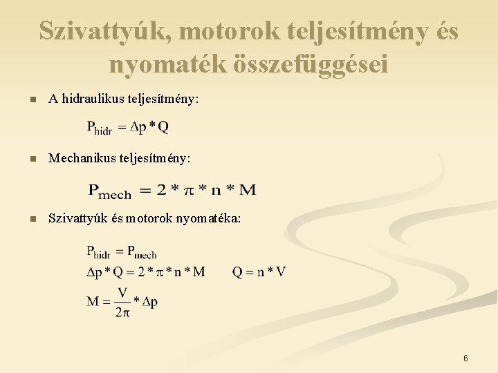 Szivattyúk, motorok teljesítmény és nyomaték összefüggései n A hidraulikus teljesítmény: n Mechanikus teljesítmény: n