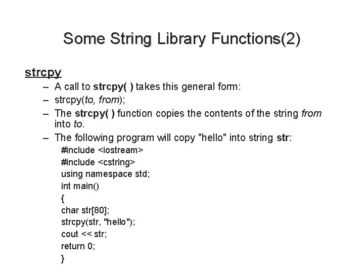 Some String Library Functions(2) strcpy – A call to strcpy( ) takes this general