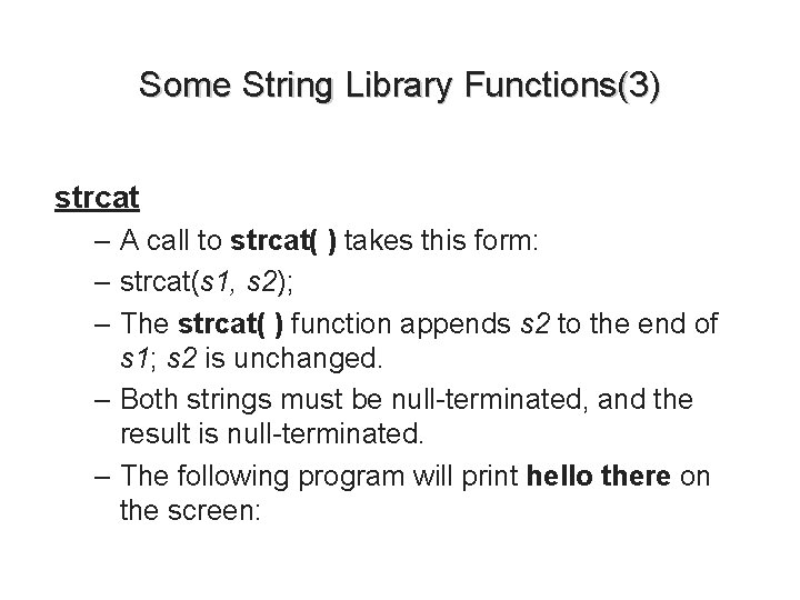 Some String Library Functions(3) strcat – A call to strcat( ) takes this form: