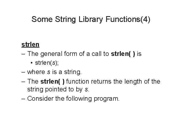 Some String Library Functions(4) strlen – The general form of a call to strlen(
