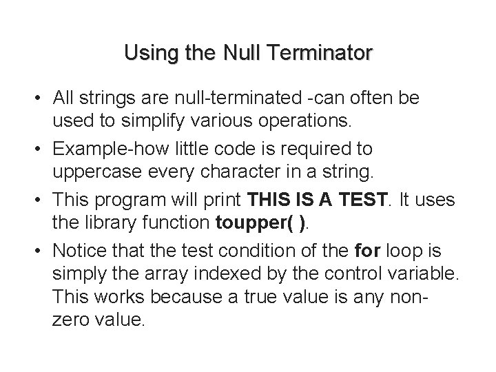 Using the Null Terminator • All strings are null-terminated -can often be used to