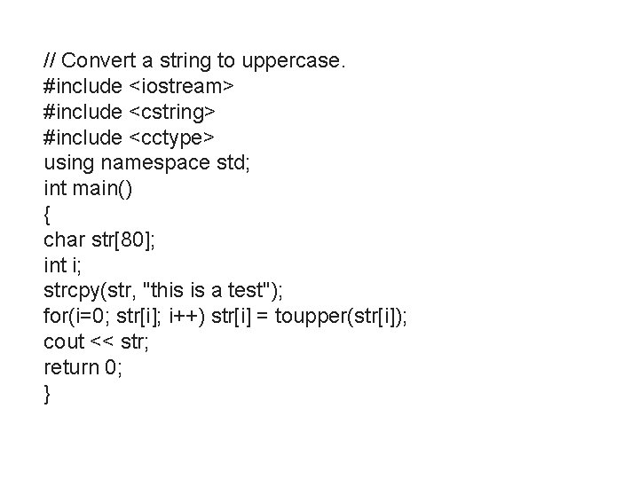 // Convert a string to uppercase. #include <iostream> #include <cstring> #include <cctype> using namespace