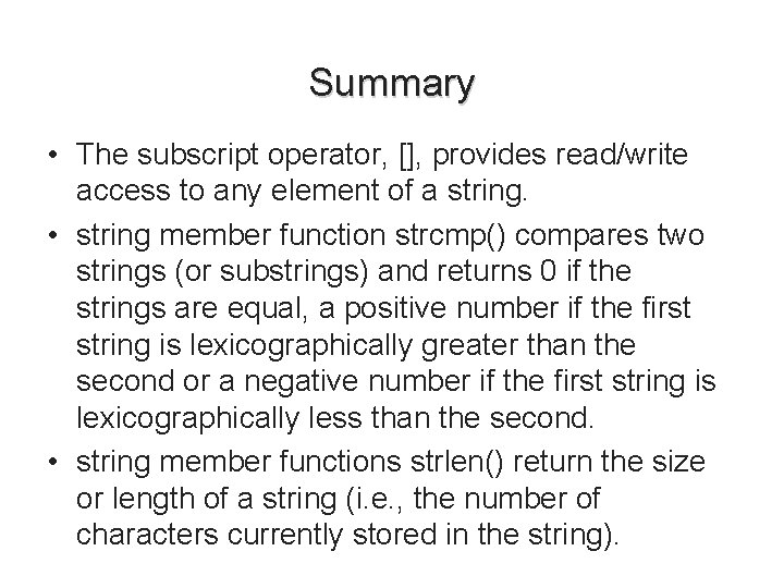 Summary • The subscript operator, [], provides read/write access to any element of a