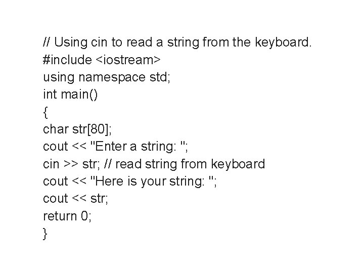 // Using cin to read a string from the keyboard. #include <iostream> using namespace