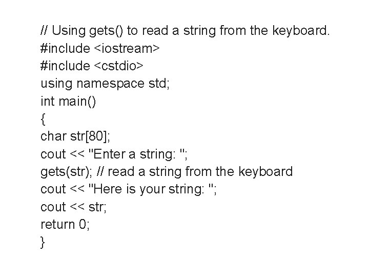 // Using gets() to read a string from the keyboard. #include <iostream> #include <cstdio>