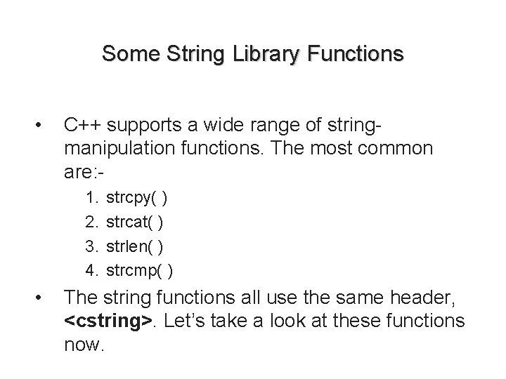 Some String Library Functions • C++ supports a wide range of stringmanipulation functions. The