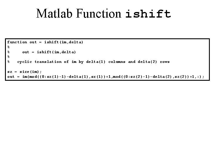 Matlab Function ishift function out = ishift(im, delta) % % cyclic translation of im