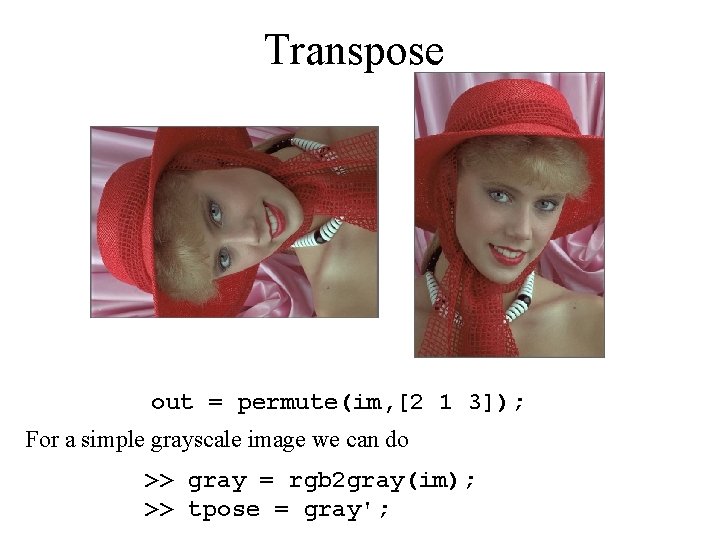 Transpose out = permute(im, [2 1 3]); For a simple grayscale image we can