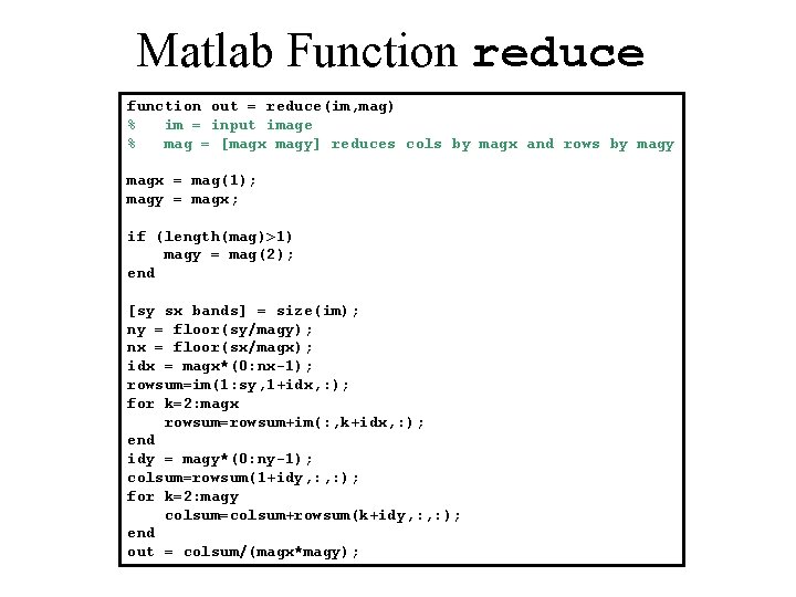 Matlab Function reduce function out = reduce(im, mag) % im = input image %