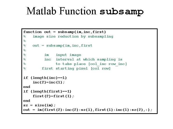 Matlab Function subsamp function out = subsamp(im, inc, first) % image size reduction by