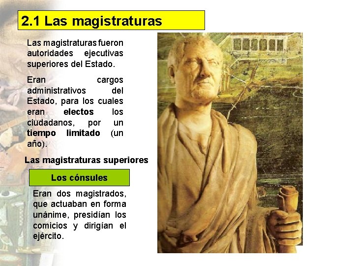 2. 1 Las magistraturas fueron autoridades ejecutivas superiores del Estado. Eran cargos administrativos del