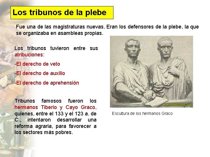 Los tribunos de la plebe Fue una de las magistraturas nuevas. Eran los defensores