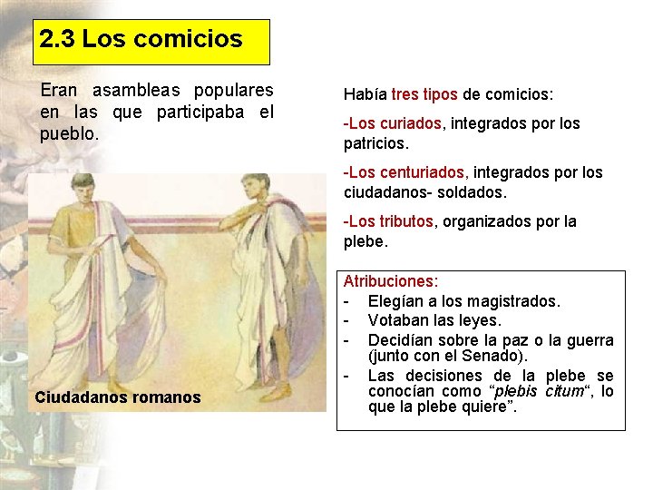 2. 3 Los comicios Eran asambleas populares en las que participaba el pueblo. Había