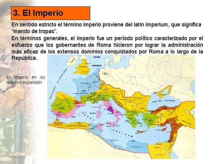 3. El Imperio En sentido estricto el término imperio proviene del latín imperium, que
