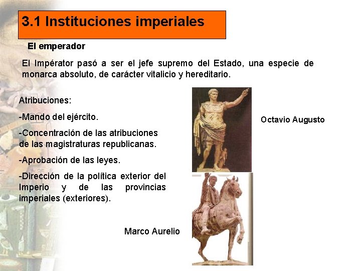 3. 1 Instituciones imperiales El emperador El Impérator pasó a ser el jefe supremo