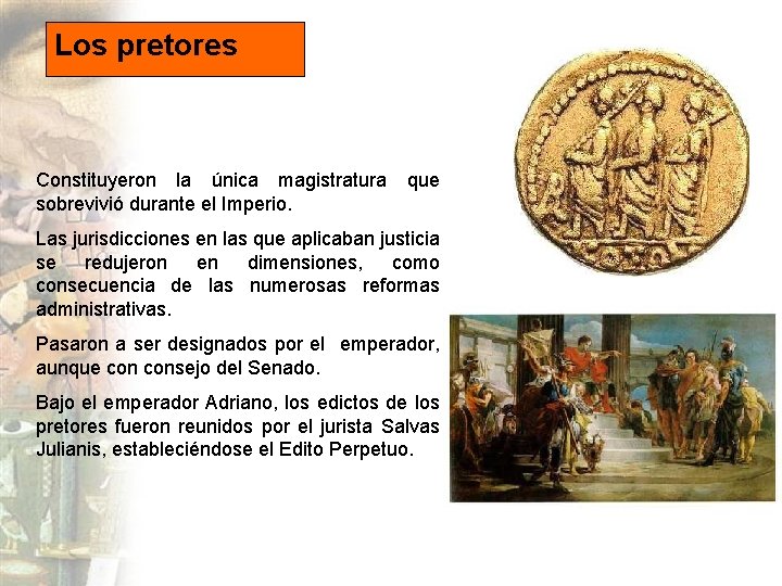 Los pretores Constituyeron la única magistratura sobrevivió durante el Imperio. que Las jurisdicciones en