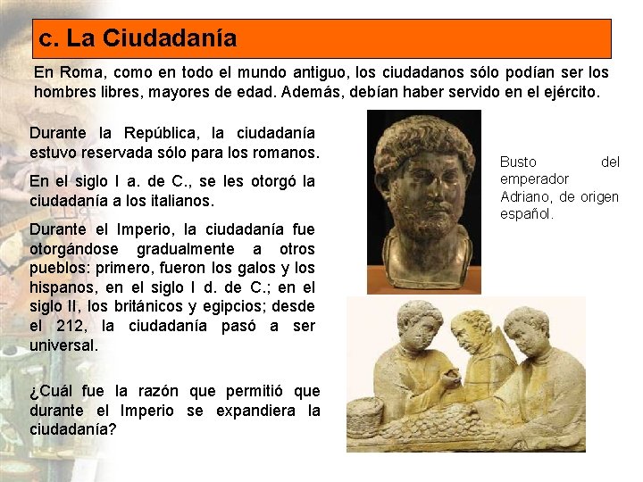 c. La Ciudadanía En Roma, como en todo el mundo antiguo, los ciudadanos sólo