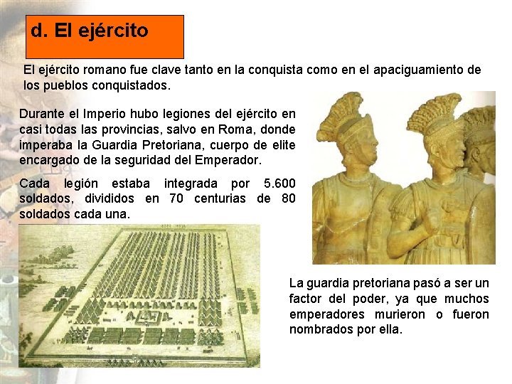 d. El ejército romano fue clave tanto en la conquista como en el apaciguamiento
