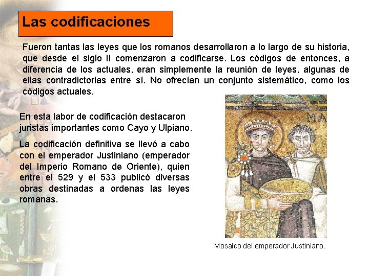 Las codificaciones Fueron tantas leyes que los romanos desarrollaron a lo largo de su