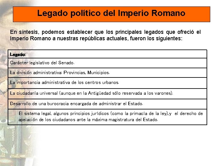 Legado político del Imperio Romano En síntesis, podemos establecer que los principales legados que