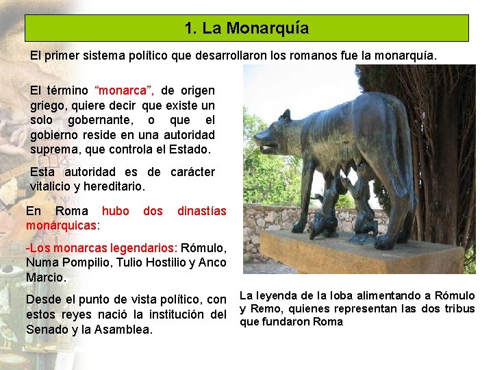 1. La Monarquía El primer sistema político que desarrollaron los romanos fue la monarquía.