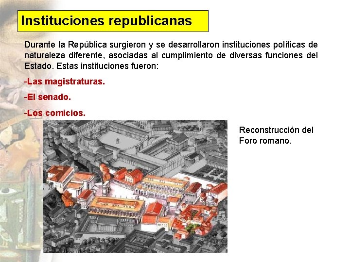 Instituciones republicanas Durante la República surgieron y se desarrollaron instituciones políticas de naturaleza diferente,