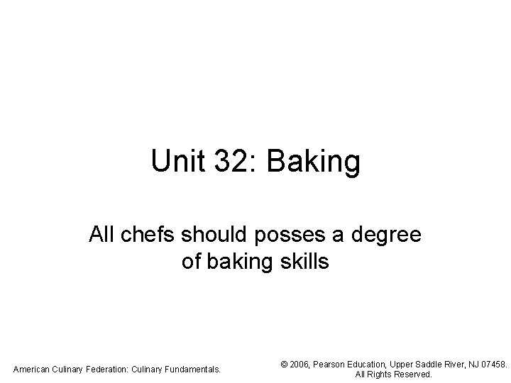 Unit 32: Baking All chefs should posses a degree of baking skills American Culinary