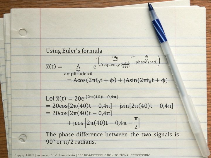 Copyright 2012 | Instructor: Dr. Gülden Köktürk | EED 1004 -INTRODUCTION TO SIGNAL PROCESSING