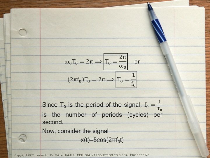 Copyright 2012 | Instructor: Dr. Gülden Köktürk | EED 1004 -INTRODUCTION TO SIGNAL PROCESSING