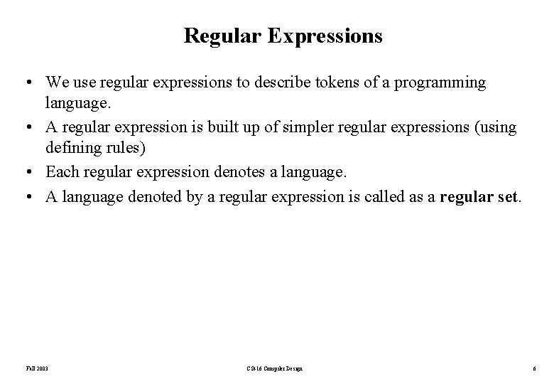 Regular Expressions • We use regular expressions to describe tokens of a programming language.