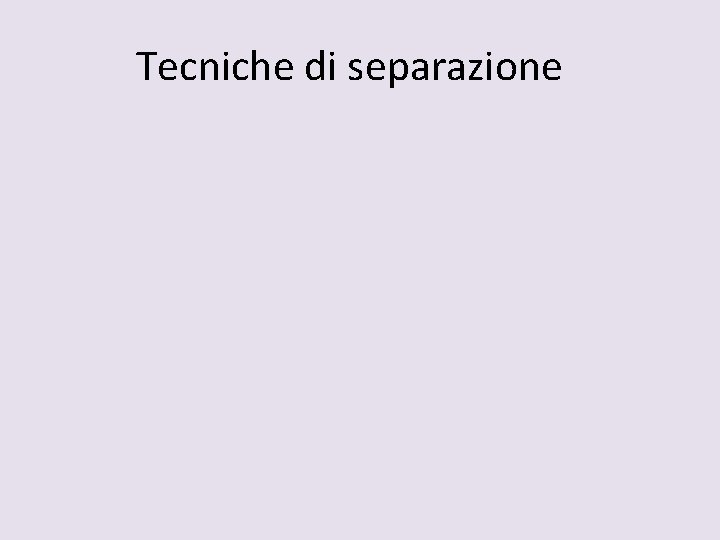 Tecniche di separazione 