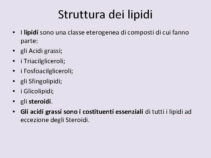 Struttura dei lipidi • I lipidi sono una classe eterogenea di composti di cui