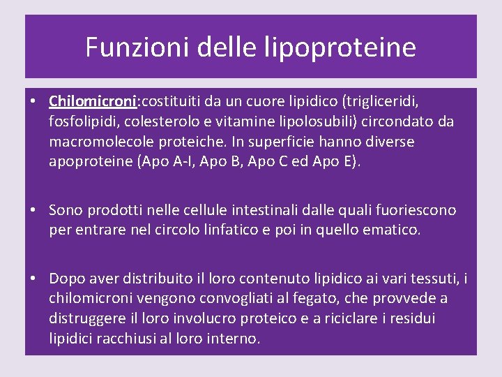 Funzioni delle lipoproteine • Chilomicroni: costituiti da un cuore lipidico (trigliceridi, fosfolipidi, colesterolo e