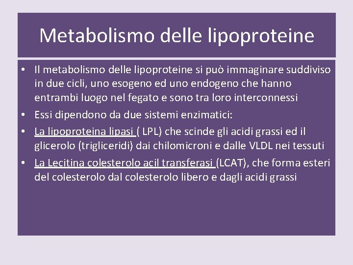 Metabolismo delle lipoproteine • Il metabolismo delle lipoproteine si può immaginare suddiviso in due