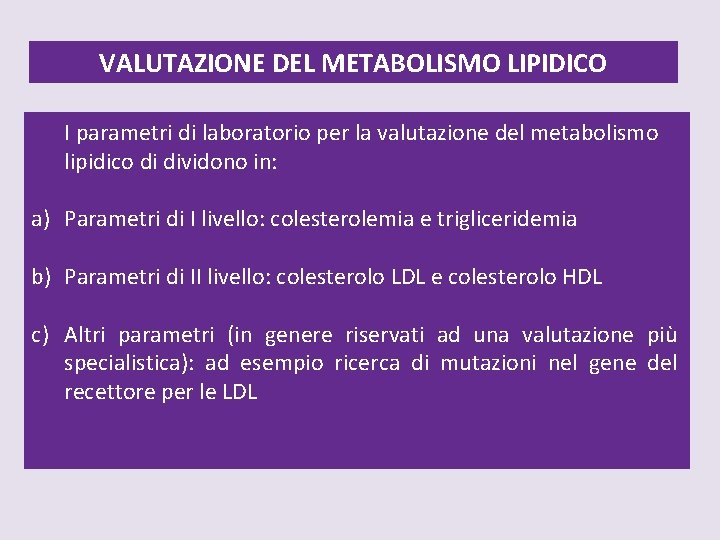 VALUTAZIONE DEL METABOLISMO LIPIDICO I parametri di laboratorio per la valutazione del metabolismo lipidico