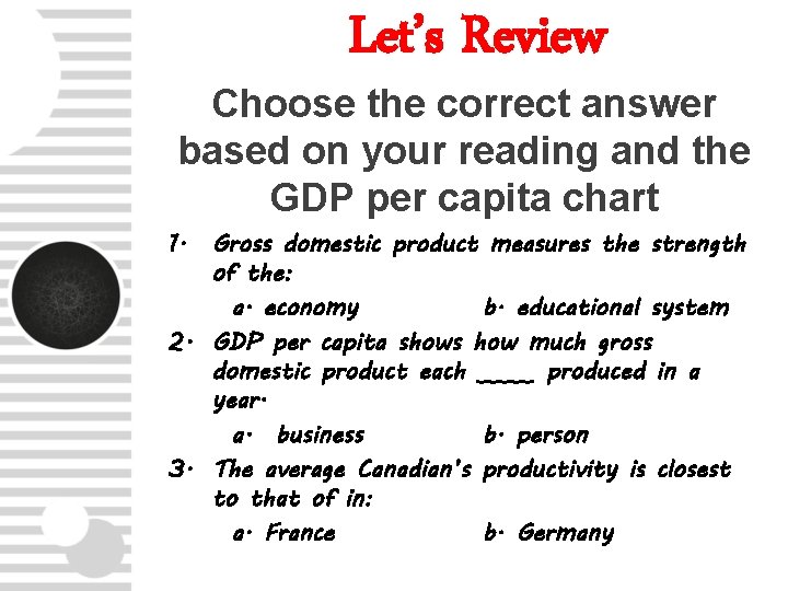 Let’s Review Choose the correct answer based on your reading and the GDP per