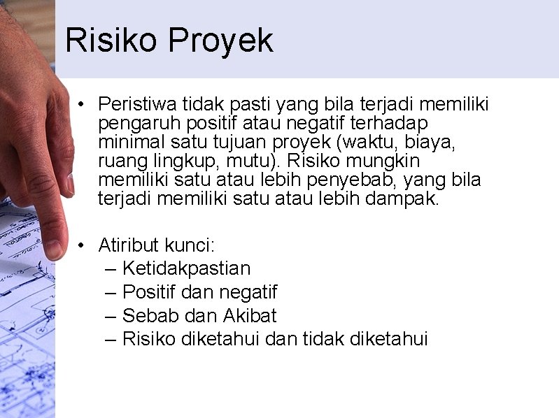 Risiko Proyek • Peristiwa tidak pasti yang bila terjadi memiliki pengaruh positif atau negatif